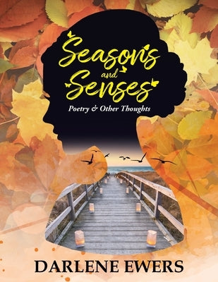 Seasons and Senses: Poetry & Other Thoughts by Ewers, Darlene
