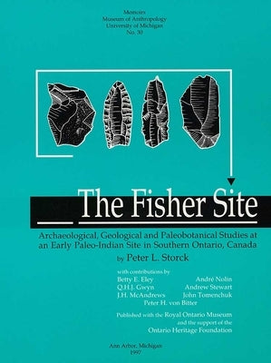 The Fisher Site: Archaeological, Geological and Paleobotanical Studies at an Early Paleo-Indian Site in Southern Ontario, Canada Volume 30 by Storck, Peter L.