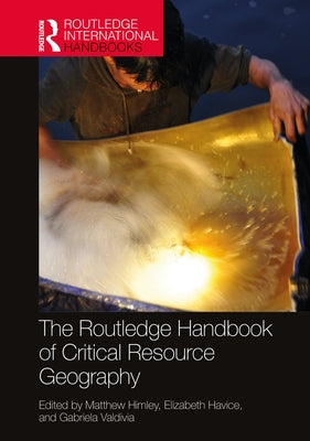 The Routledge Handbook of Critical Resource Geography by Himley, Matthew
