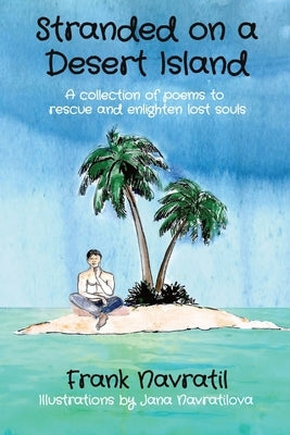Stranded on a Desert Island: A collection of poems to rescue and enlighten lost souls by Navratil, Frank