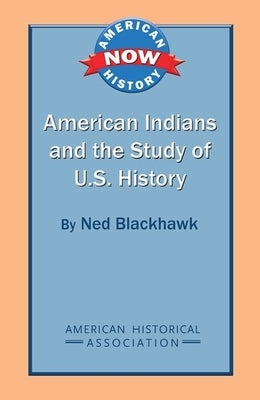 American Indians and the Study of U.S. History by Blackhawk, Ned