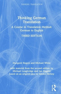 Thinking German Translation: A Course in Translation Method: German to English by Loughridge, Michael