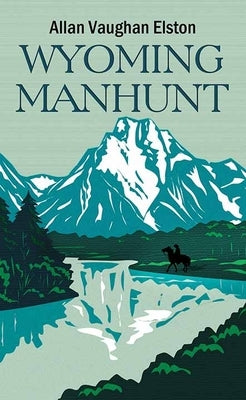 Wyoming Manhunt by Elston, Allan Vaughan