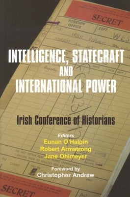 Intelligence, Statecraft and International Power: The Irish Conference of Historians Volume 25 by Armstrong, Robert