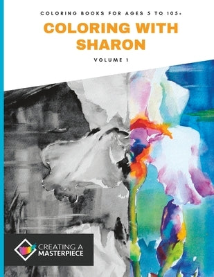 Coloring With Sharon, Volume 1: Coloring Book for Ages 5 to 105+ by Hofer, Sharon Rose