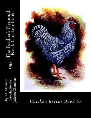 The Feather's Plymouth Rock Chicken Book: Chicken Breeds Book 43 by Chambers, Jackson