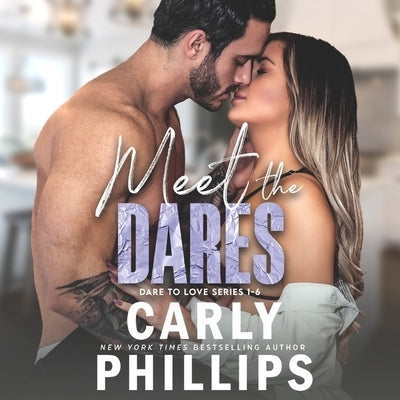Meet the Dares: Dare to Love Box Set by Phillips, Carly