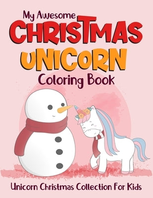 My Awesome Christmas Unicorn Coloring Book Unicorn Christmas Collection For Kids: Unicorn Coloring Book Christmas Edition. Best creative christmas uni by Arena, Smart Kids