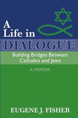 A Life in Dialogue: Building Bridges Between Catholics and Jews by Parsells, Lori