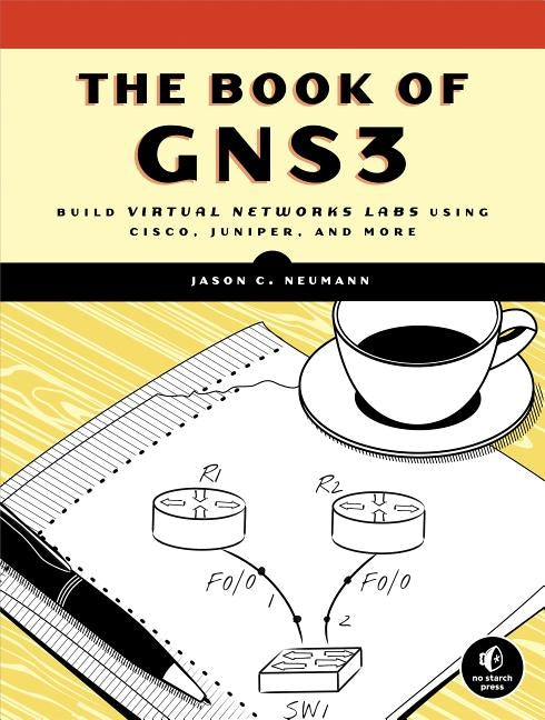 The Book of GNS3: Build Virtual Network Labs Using Cisco, Juniper, and More by Neumann, Jason C.