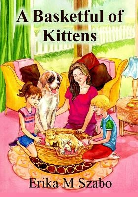 A Basketful of Kittens: The BFF Gang's Kitten Rescue Adventure by Szabo, Erika M.