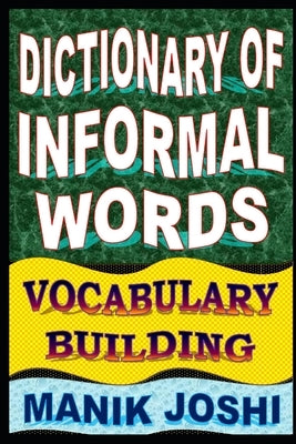 Dictionary of Informal Words: Vocabulary Building by Joshi, Manik