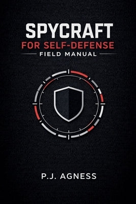 Spycraft for Self-Defense Field Manual by Agness, P. J.