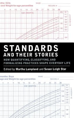 Standards and Their Stories: How Quantifying, Classifying, and Formalizing Practices Shape Everyday Life by Lampland, Martha