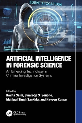 Artificial Intelligence in Forensic Science: An Emerging Technology in Criminal Investigation Systems by Saini, Kavita