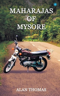 Maharajas of Mysore by Thomas, Alan