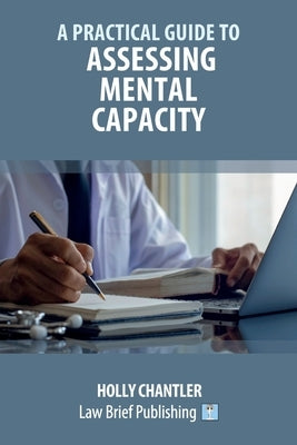 A Practical Guide to Assessing Mental Capacity by Chantler, Holly