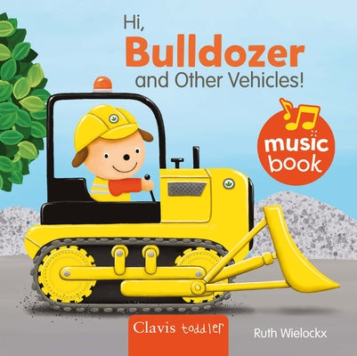 Hi Bulldozer and Other Vehicles Sound Book by Wielockx, Ruth