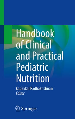 Handbook of Clinical and Practical Pediatric Nutrition by Radhakrishnan, Kadakkal