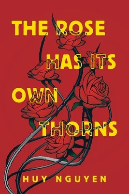 The Rose Has Its Own Thorns by Nguyen, Huy