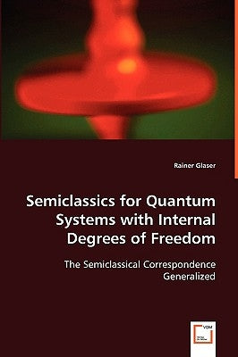 Semiclassics for Quantum Systems with Internal Degrees of Freedom by Glaser, Rainer