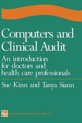 Computers and Clinical Audit: An Introduction for Doctors and Health Care Professionals by Siann, Sue Kinn and Tanya