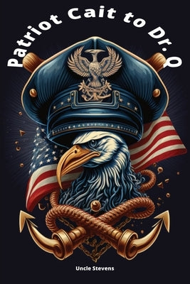 Patriot Cait to Dr. Q: Kids Patriotic Children's Navy Picture Adventure Book by Stevens, Uncle