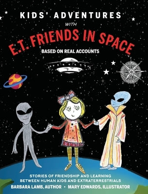 Kids' Adventures With E.T. Friends in Space: Based on Real Accounts by Lamb, Barbara