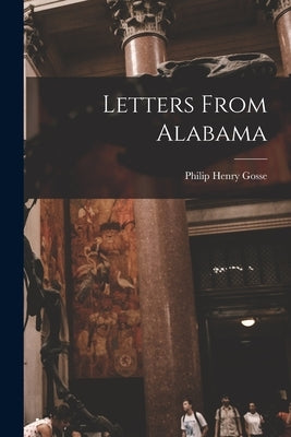 Letters From Alabama by Gosse, Philip Henry