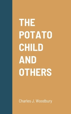 The Potato Child and Others by Woodbury, Charles J.