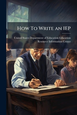 How To Write an IEP by United States Department of Education