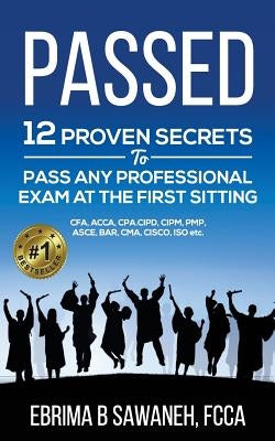 Passed: 12 proven secrets to pass any professional exam at the first sitting by B. Sawaneh, Ebrima