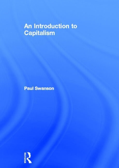 An Introduction to Capitalism by Swanson, Paul