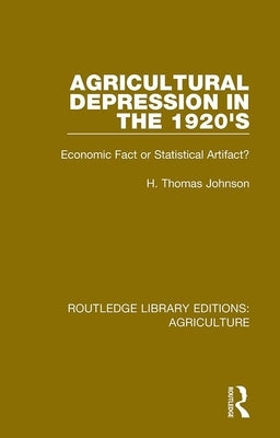 Agricultural Depression in the 1920's: Economic Fact or Statistical Artifact? by Johnson, Thomas H.