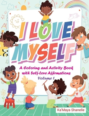 I Love Myself: A Coloring and Activity Book with Self-Love Affirmations Volume by Shanelle, Ka'maya