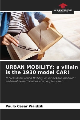 Urban Mobility: a villain is the 1930 model CAR! by Waidzik, Paulo Cesar
