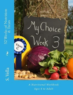 52 Weeks of Nutrition & Treats: A Nutritional Workbook Ages 8 to Adult by Vella, S.