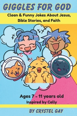 Giggles for God: Christian Joke Book for Kids Ages 7-11: Bible Humor, Jesus Jokes, and Faith-Filled Fun by Gay, Crystel