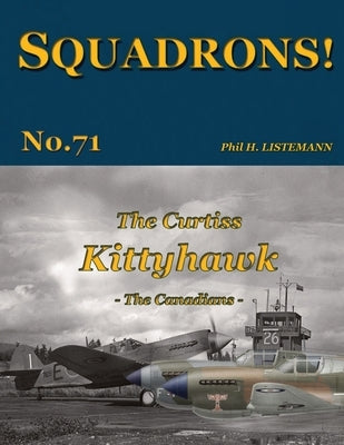 The Curtiss Kittyhawk: The Canadians by Listemann, Phil H.