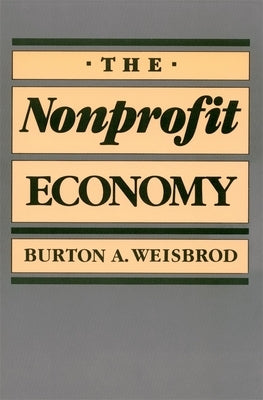 The Nonprofit Economy by Weisbrod, Burton