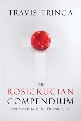 The Rosicrucian Compendium by Trinca, Travis