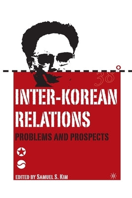 Inter-Korean Relations: Problems and Prospects by Kim, S.