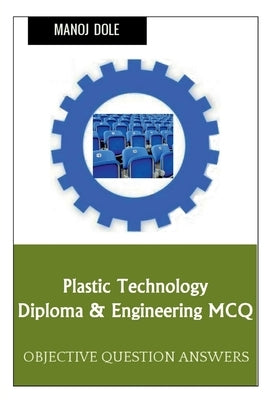 Plastic Technology Diploma & Engineering MCQ by Dole, Manoj