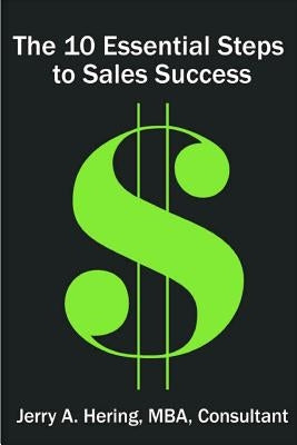 The 10 Essential Steps To Sales Success by Hering, Jerry A.
