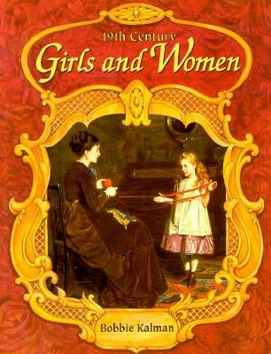 19th Century Girls and Women by Kalman, Bobbie