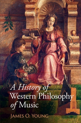 A History of Western Philosophy of Music by Young, James O.