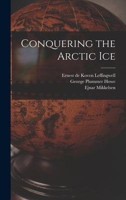 Conquering the Arctic Ice by Mikkelsen, Ejnar