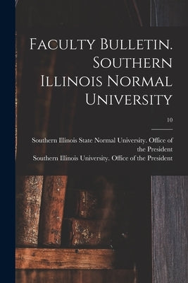 Faculty Bulletin. Southern Illinois Normal University; 10 by Southern Illinois State Normal Univer