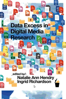 Data Excess in Digital Media Research by Hendry, Natalie Ann