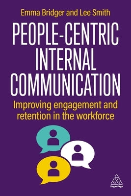 People-Centric Internal Communication: Improving Engagement and Retention in the Workforce by Bridger, Emma